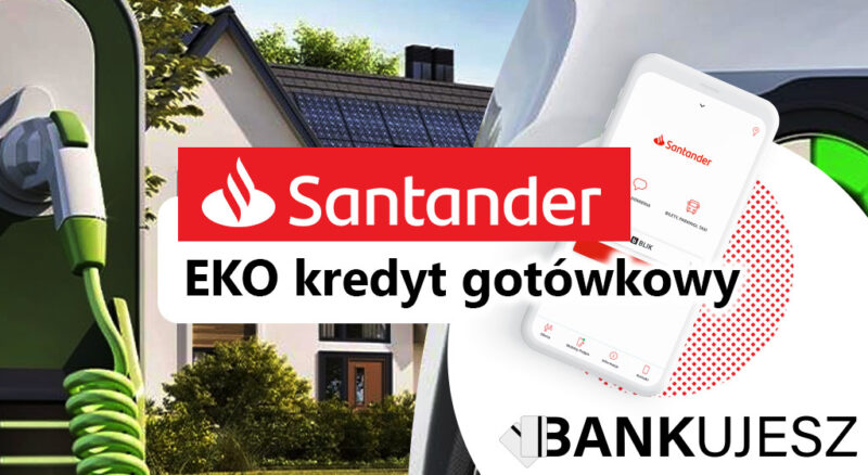 Bank Santander oferuje EKO Kredyt gotówkowy: nowe możliwości w dynamicznym rynku kredytowym. Co nowego na rynku kredytowym w czerwcu 2023? Gdzie wziąć kredyt gotówkowy?