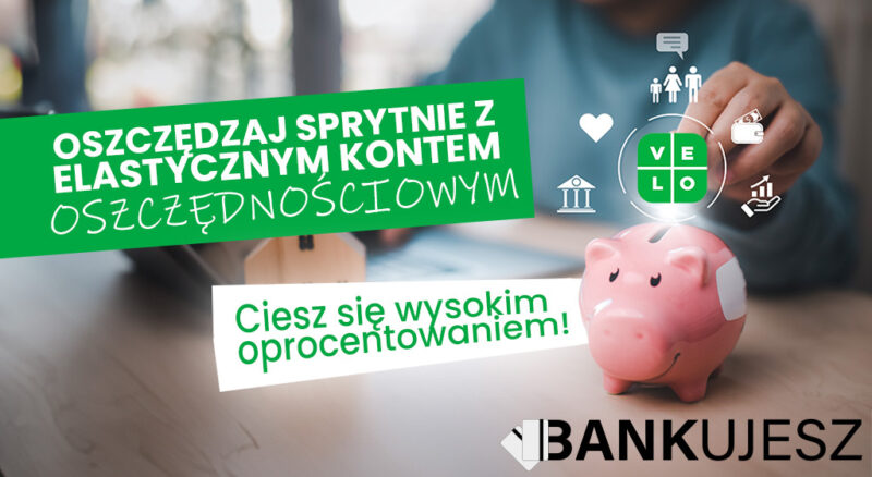 Oszczędzaj sprytnie z Elastycznym Kontem Oszczędnościowym! Ciesz się wysokim oprocentowaniem