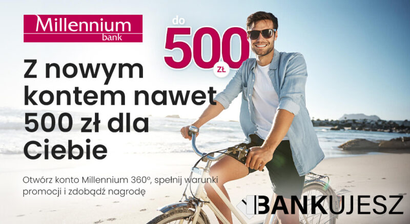 500 PLN z nowym kontem w banku Millennium! Nowa oferta, wysokie bonusy