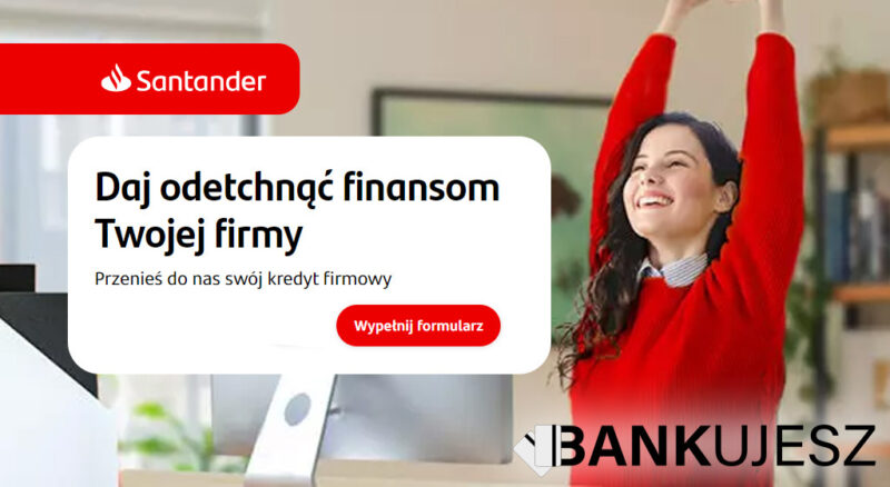 Nowość od Banku Santander! Przenieś kredyt firmowy do Santander i daj odetchnąć finansom Twojej firmy!